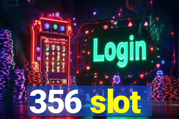 356 slot